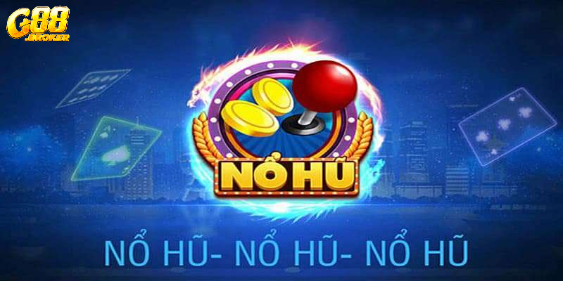 Thông tin cơ bản về chuyên mục Nổ hũ tại nhà cái